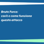 Brute Force: cos’è e come funziona questo attacco