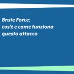 Brute Force: cos’è e come funziona questo attacco
