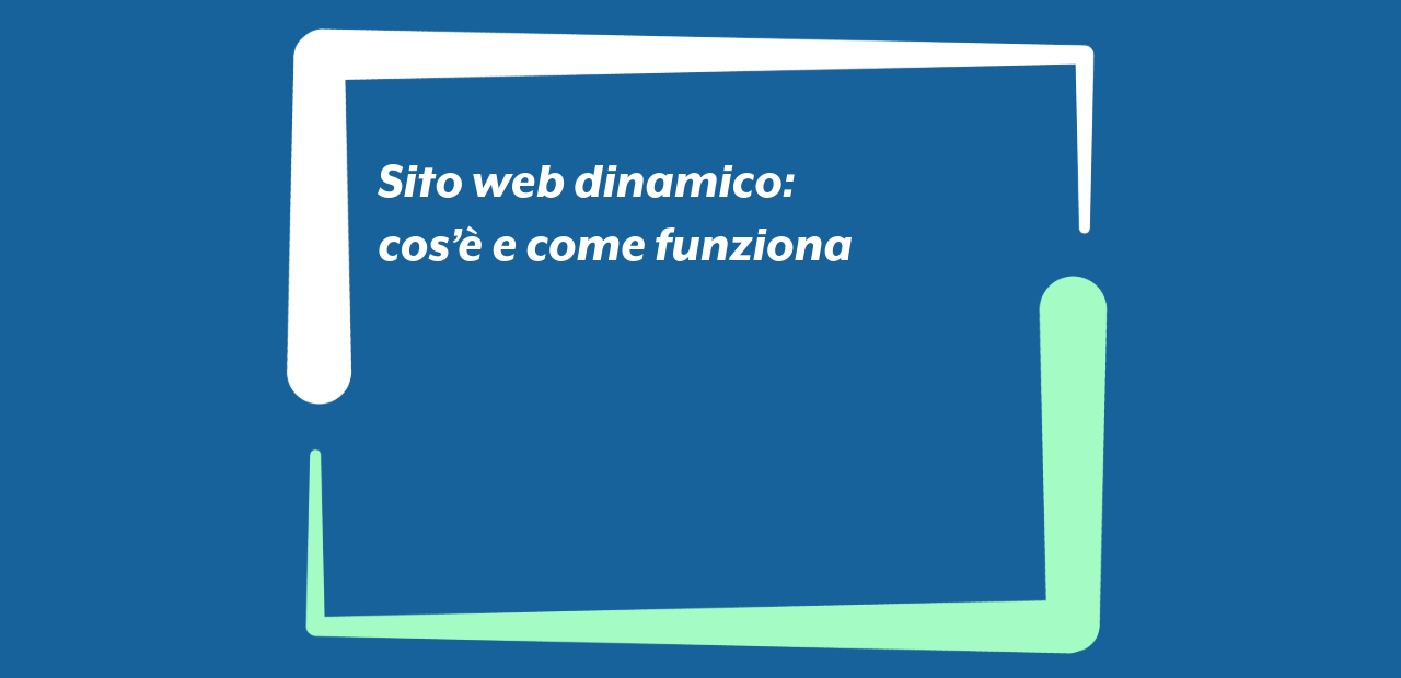 Sito web dinamico: cos’è e come funziona