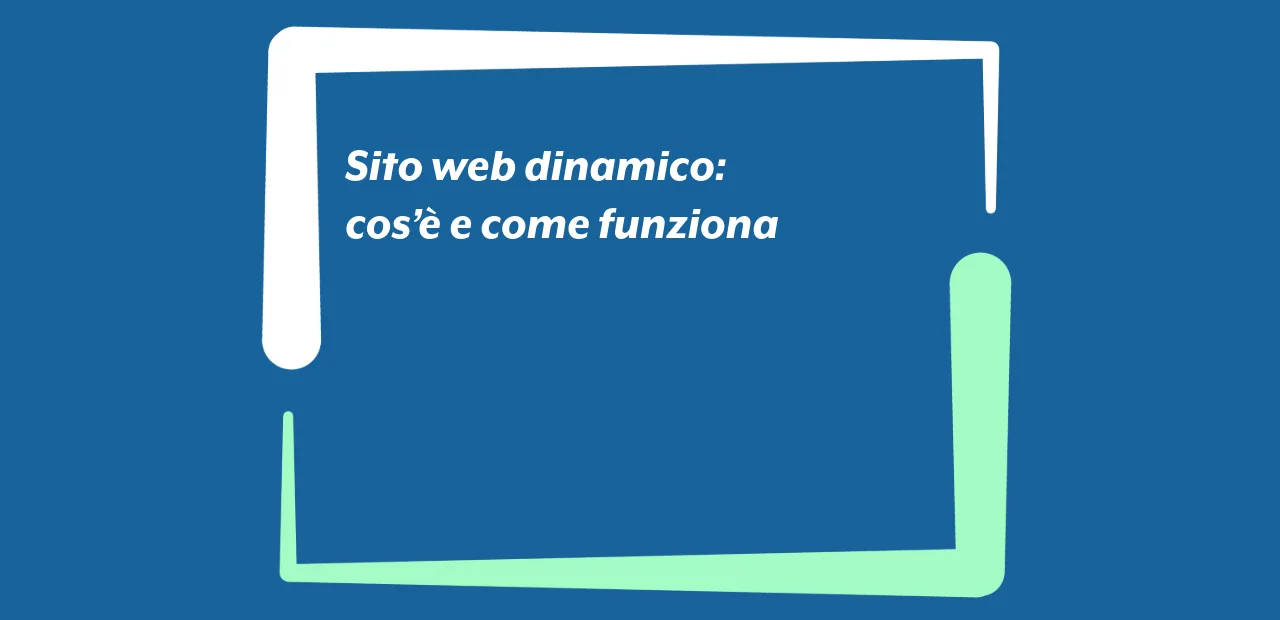 Sito web dinamico: cos’è e come funziona