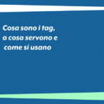 Cosa sono i tag, a cosa servono e come si usano