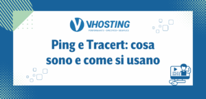 Ping e Tracert: cosa sono e come si usano