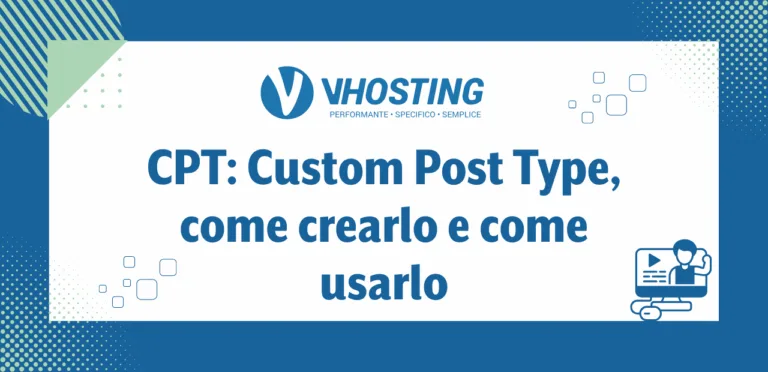 CPT: Custom Post Type, come crearlo e come usarlo CPT: Custom Post Type, come crearlo e come usarlo