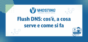 Flush DNS: cos’è, a cosa serve e come si fa