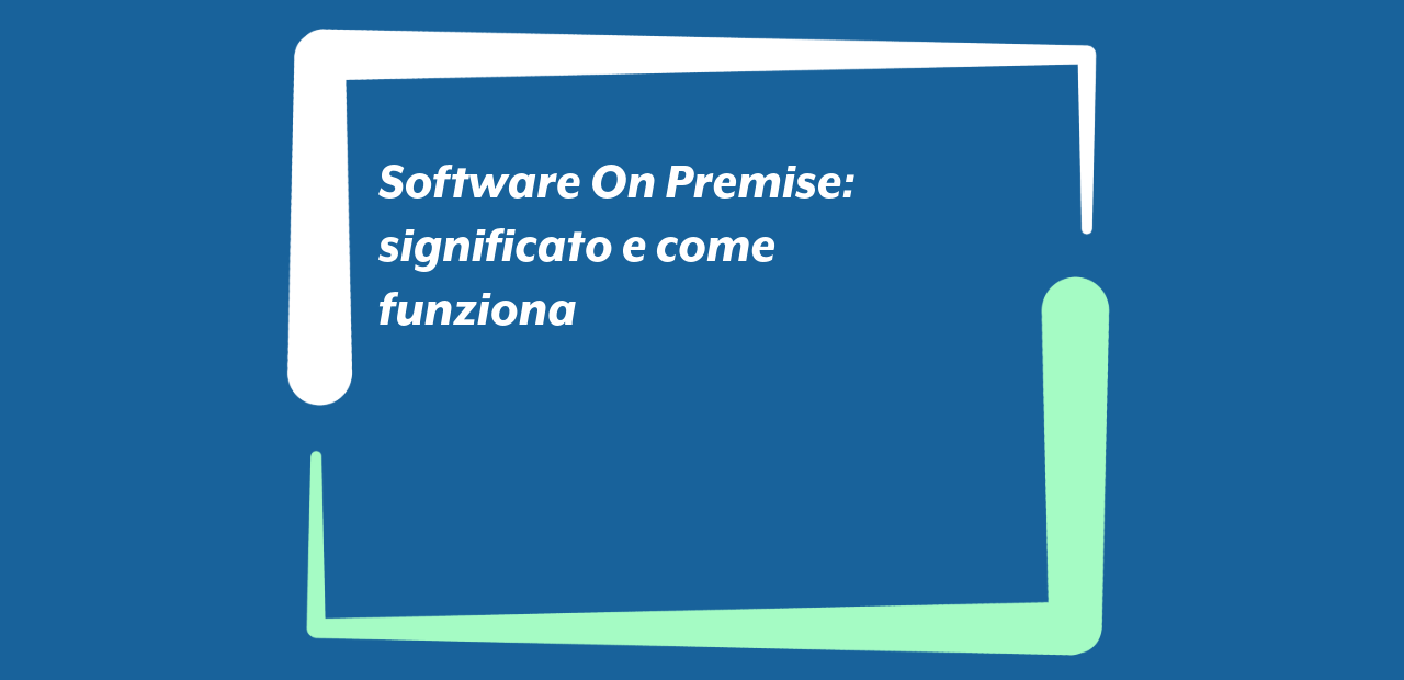 Software On Premise: significato e come funziona
