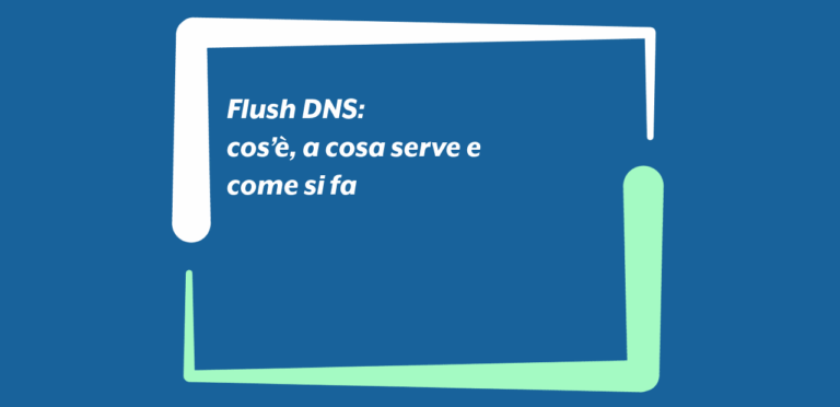 Flush DNS: cos’è, a cosa serve e come si fa