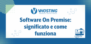Software On Premise: significato e come funziona