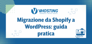 Migrazione da Shopify a WordPress: guida pratica