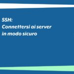 SSH: connettersi ai server in modo sicuro