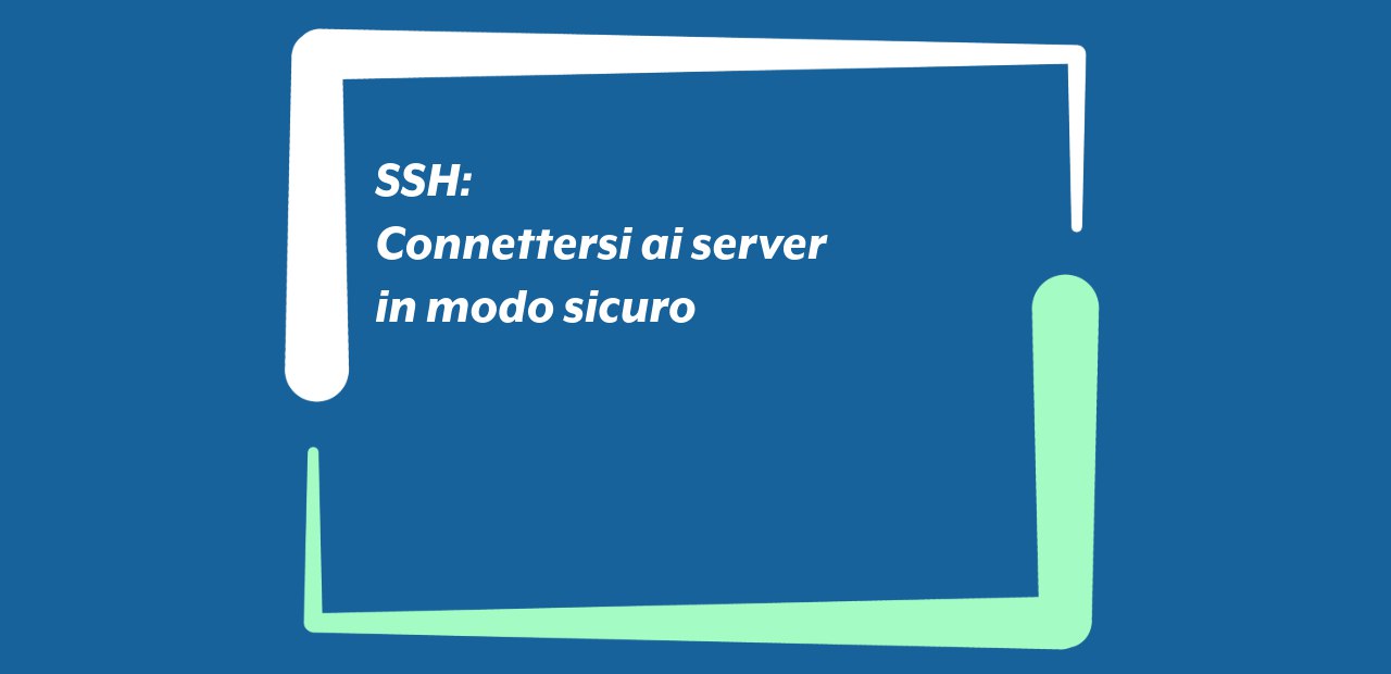 SSH: connettersi ai server in modo sicuro