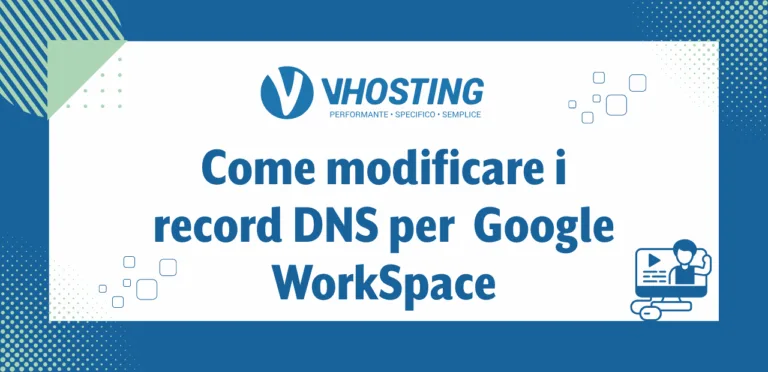 Come modificare i record DNS per Google WorkSpace Come modificare i record DNS per Google WorkSpace