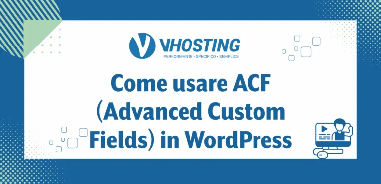 Come usare ACF (Advanced Custom Fields) in WordPress Come usare ACF (Advanced Custom Fields) in WordPress