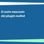 Il costo nascosto dei plugin nulled