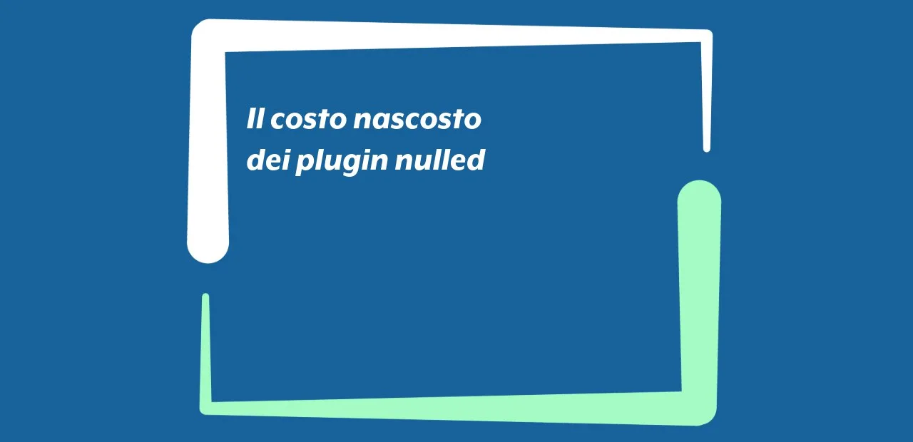 Il costo nascosto dei plugin nulled