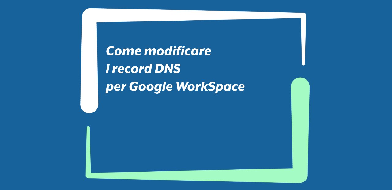 Come modificare i record DNS per Google WorkSpace