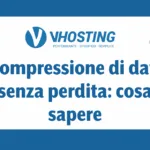 Compressione di dati senza perdita: cosa sapere
