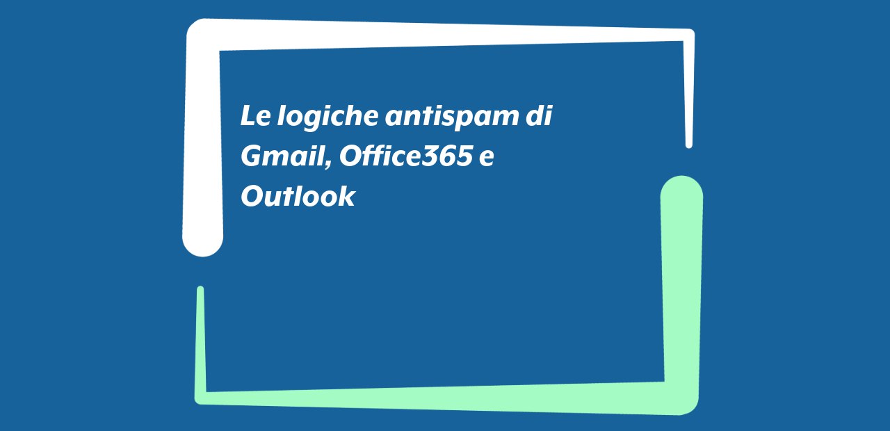 Le logiche antispam di Gmail, Office365 e Outlook