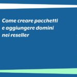 Come creare pacchetti e aggiungere domini nei reseller