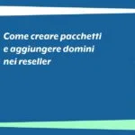 Come creare pacchetti e aggiungere domini nei reseller