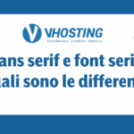 Sans serif e font serif: quali sono le differenze