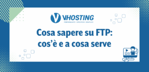 Cosa sapere su FTP: cos’è e a cosa serve