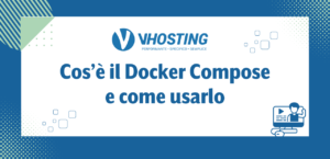Cos’è il Docker Compose e come usarlo