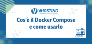 Cos’è il Docker Compose e come usarlo