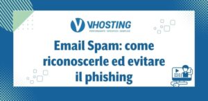 Email Spam: come riconoscerle ed evitare il phishing