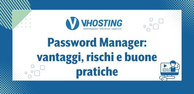 Password Manager: vantaggi, rischi e buone pratiche Password Manager: vantaggi, rischi e buone pratiche