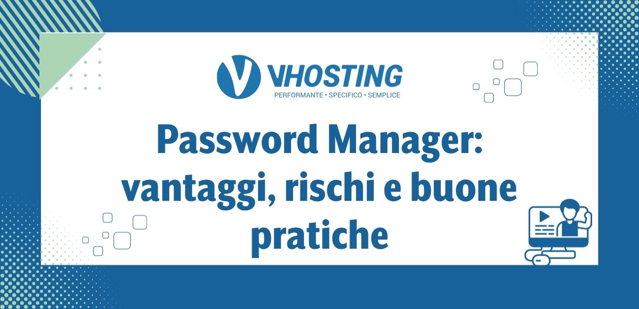 Password Manager: vantaggi, rischi e buone pratiche