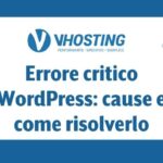 Errore critico WordPress: cause e come risolverlo