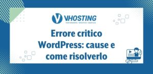 Errore critico WordPress: cause e come risolverlo
