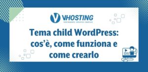 Tema child WordPress: cos’è, come funziona e come crearlo