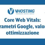 Core Web Vitals: parametri Google, valori e ottimizzazione