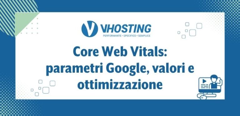 Core Web Vitals: parametri Google, valori e ottimizzazione