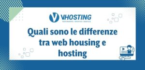 Quali sono le differenze tra web housing e hosting